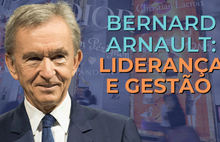Pilares de Liderança e Gestão Empresarial de Bernard Arnault