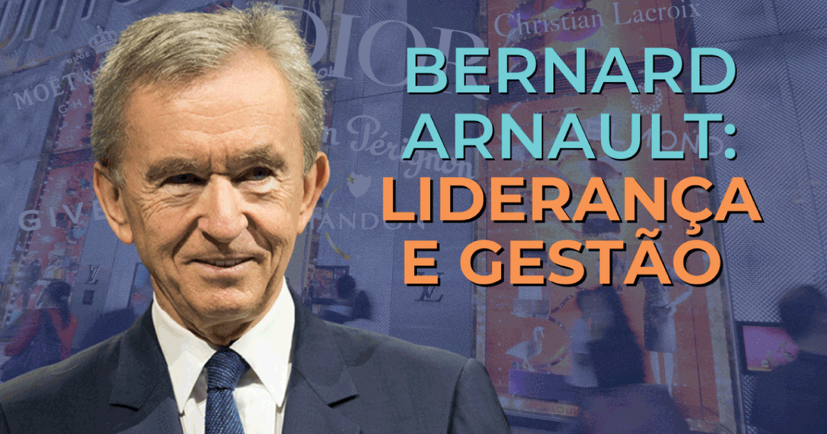 Pilares de Liderança e Gestão Empresarial de Bernard Arnault